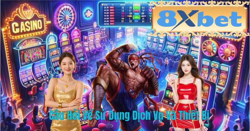 Câu Hỏi Về Sử Dụng Dịch Vụ Và Thiết Bị