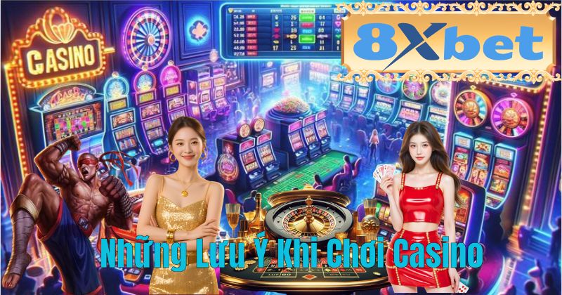 Những Lưu Ý Khi Chơi Casino
