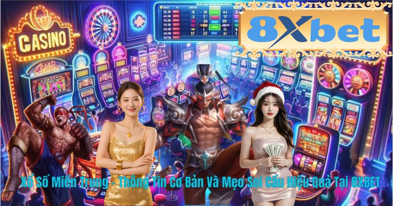 Xổ Số Miền Trung – Thông Tin Cơ Bản Và Mẹo Soi Cầu Hiệu Quả Tại 8XBET
