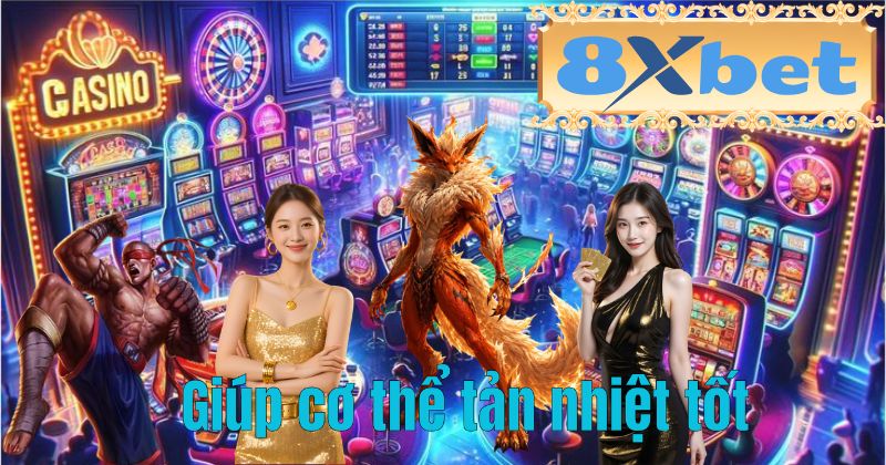 Giúp cơ thể tản nhiệt tốt